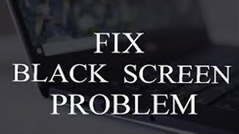 Fix Black Screen Problem in windows 7/8/8.1/10