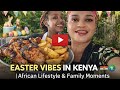 Easter Vibes in Kenya 🇰🇪🌍 | African Lifestyle & Family Moments