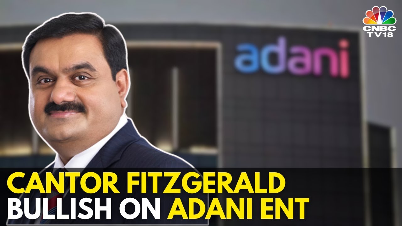 Cantor Fitzgerald Bets On Adani Enterprises | N18V | CNBC TV18