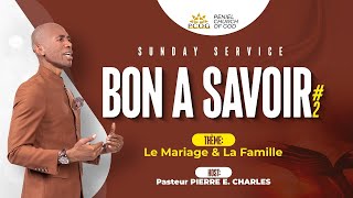 SUNDAY WORSHIP SERVICE || BON A SAVOIR  2  || LE MARIAGE ET LA FAMILLE || PASTEUR PIERRE E. CHARLES