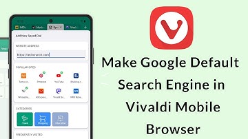 How to Make Google Default Search Engine in Vivaldi Mobile Browser?