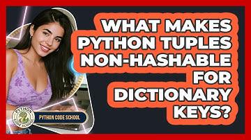 What Makes Python Tuples Non-hashable For Dictionary Keys? - Python Code School