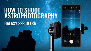 How To Shoot The Galaxy Using A Galaxy Phone Astrophotography On The Galaxy S23 Ultra