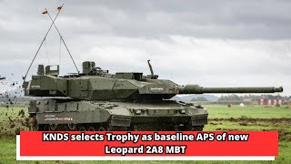 KNDS selects Trophy as baseline APS of new Leopard 2A8 MBT