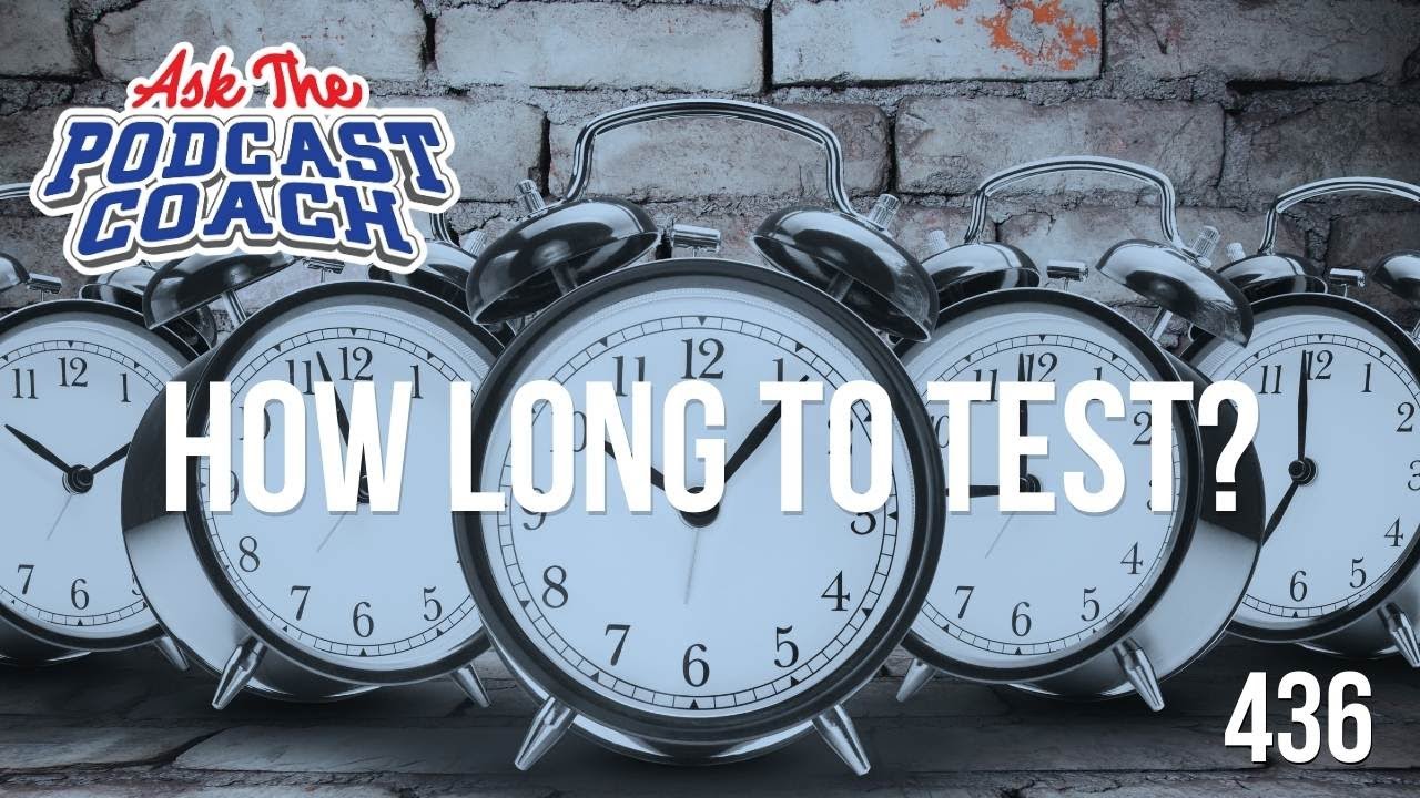 How Long Should Your Podcast Test Be?