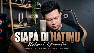 Siapa Di Hatimu - Rahmat Ekamatra (Cover Akustik by DICKY RM) | Lagu Malaysia Viral
