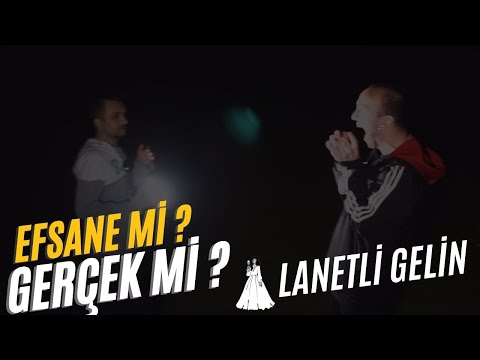 LANETLİ GELİN ( EFSANE Mİ ? GERÇEK Mİ ? )