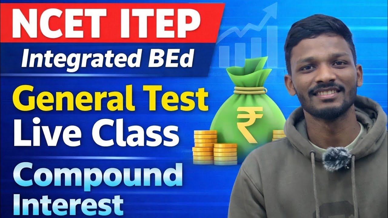 NCET ITEP , GENERAL TEST CLASS , COMPOUND INTEREST BY GAGAN SIR , Integrated BEd Entrance Class