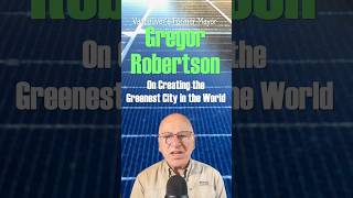 Vancouvers longest-serving Mayor Gregor Robertson on creating the greenest city in the world