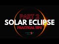SOLAR ECLIPSE - PART 2 - PRACTICAL TIPS