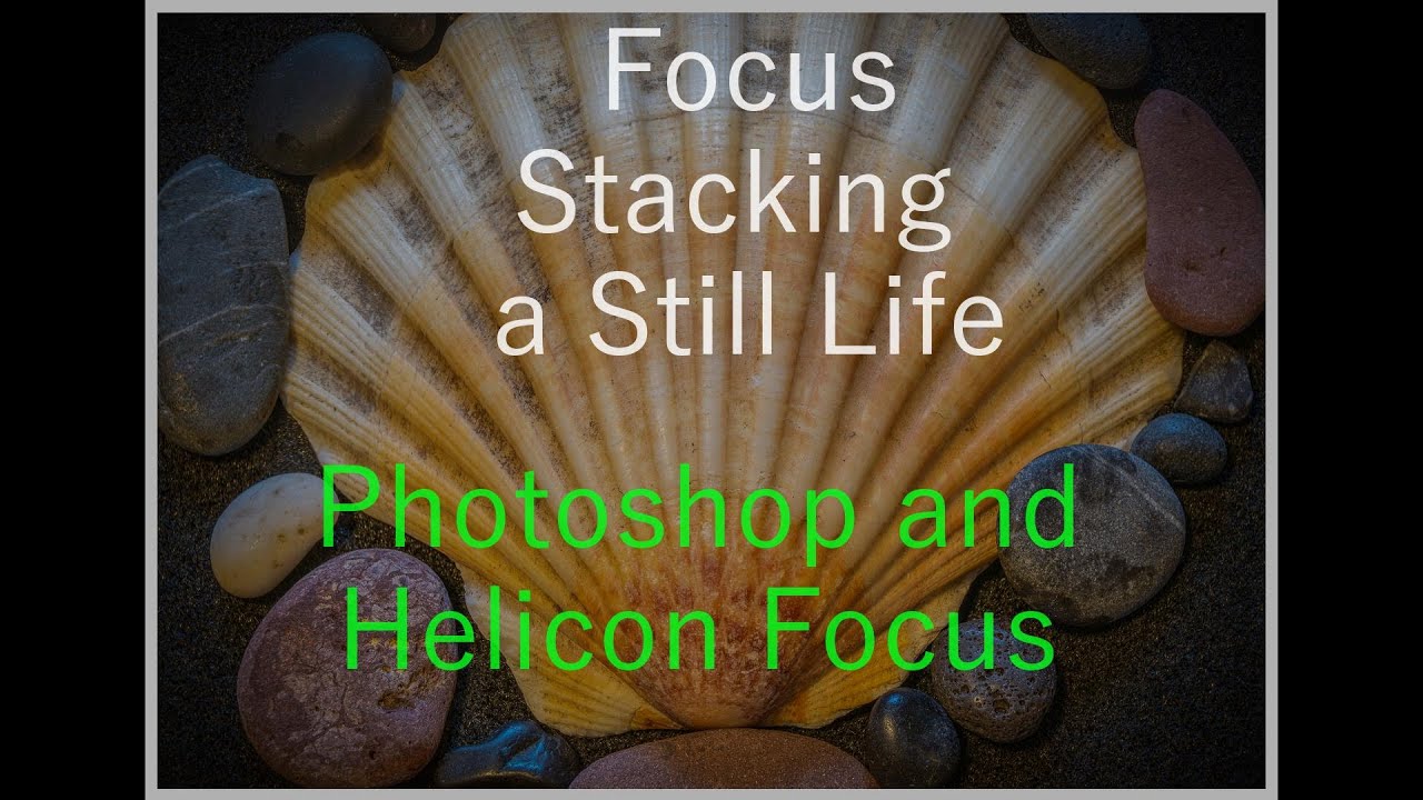 Stacking Still Life Still Life - Focus Stacking in LR and PS #38 - YouTube