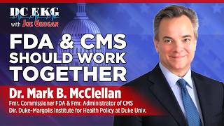 DCEKG Podcast w/ Joe Grogan | Ep 135 How FDA and CMS Should Work Together with Dr. Mark McClellan
