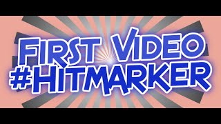 First Video #Hitmarker