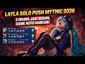 LAYLA SOLO PUSH MYTHICK 2026 3 ORANG JADI BEBAN, GAME AUTO HANCUR!