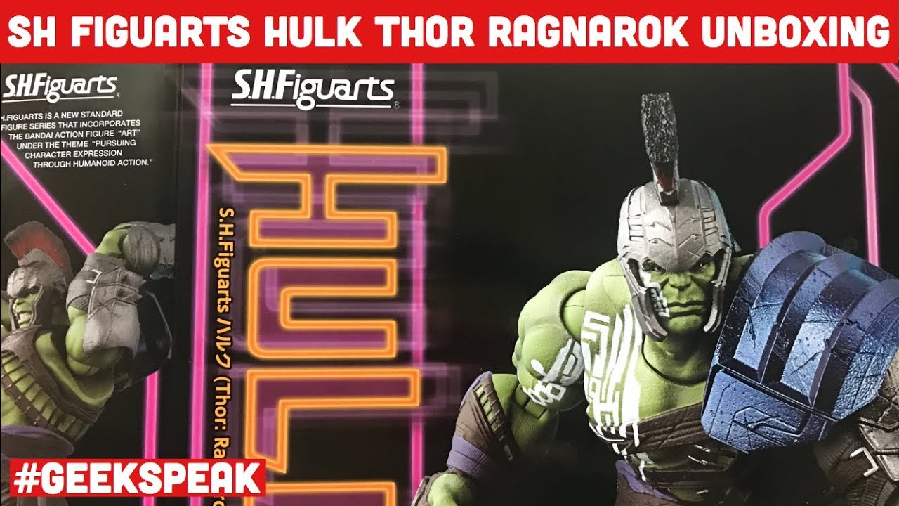 SH Figuarts HULK Thor Ragnarok Unboxing & Review | Geek Speak