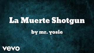 Mr. Yosie - La Muerte Shotgun (AUDIO)