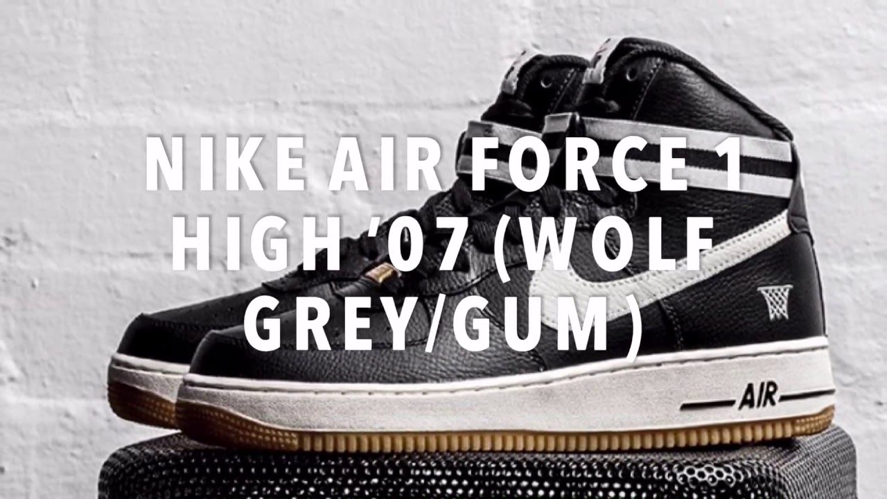 NIKE AIR FORCE 1 HIGH '07 (WOLF GREY/GUM) SNEAKERS NEWS YouTube NIKE AIR FORCE 1 HIGH '07 (WOLF GREY/GUM) SNEAKERS NEWS YouTube