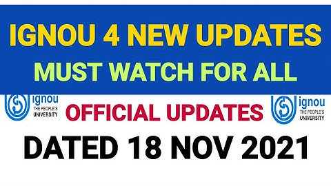 IGNOU 4 LATEST UPDATES DATED 18 NOV 2021
