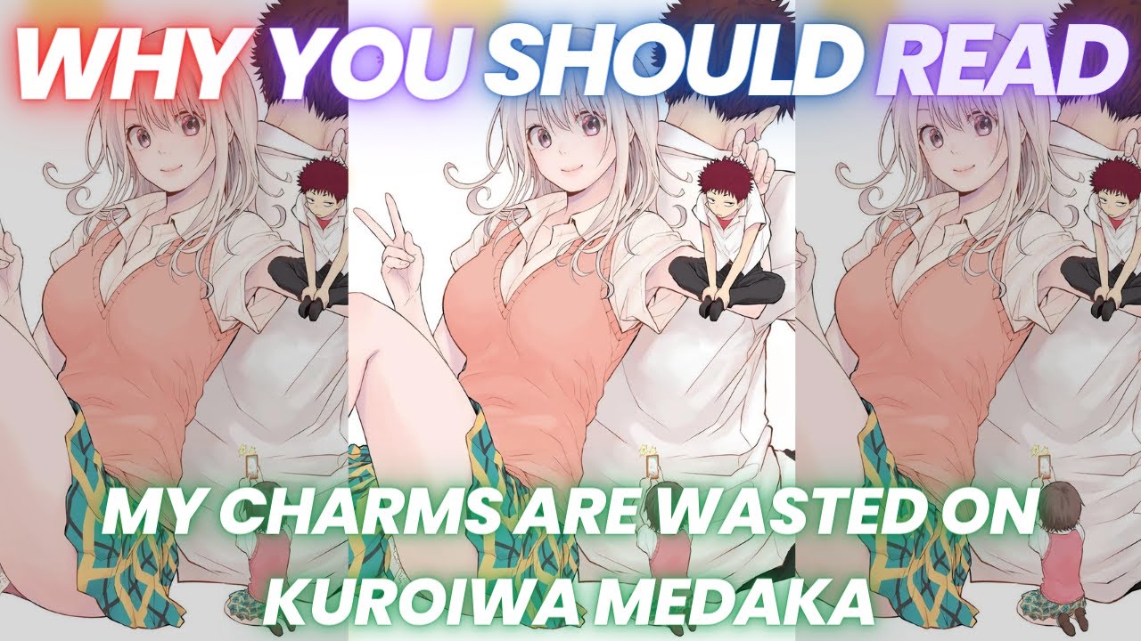 Why You Should Read- My Charms Are Wasted On Kuroiwa Medaka - YouTube