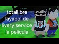 Totalibre layabol de livery service la pelicula