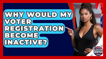 Why Would My Voter Registration Become Inactive? - Election Central Channel
