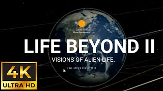LIFE BEYOND II Visions of Alien Life. Full Documentary Remastered 4K W.I.P