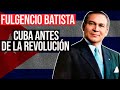 Fulgencio batista la historia no contada de cuba