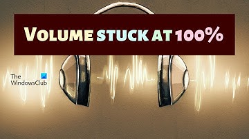 Volume stuck at 100% on Windows 11/10