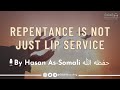 Repentance is not just lip service - By Sh. Hasan Somali حفظه الله