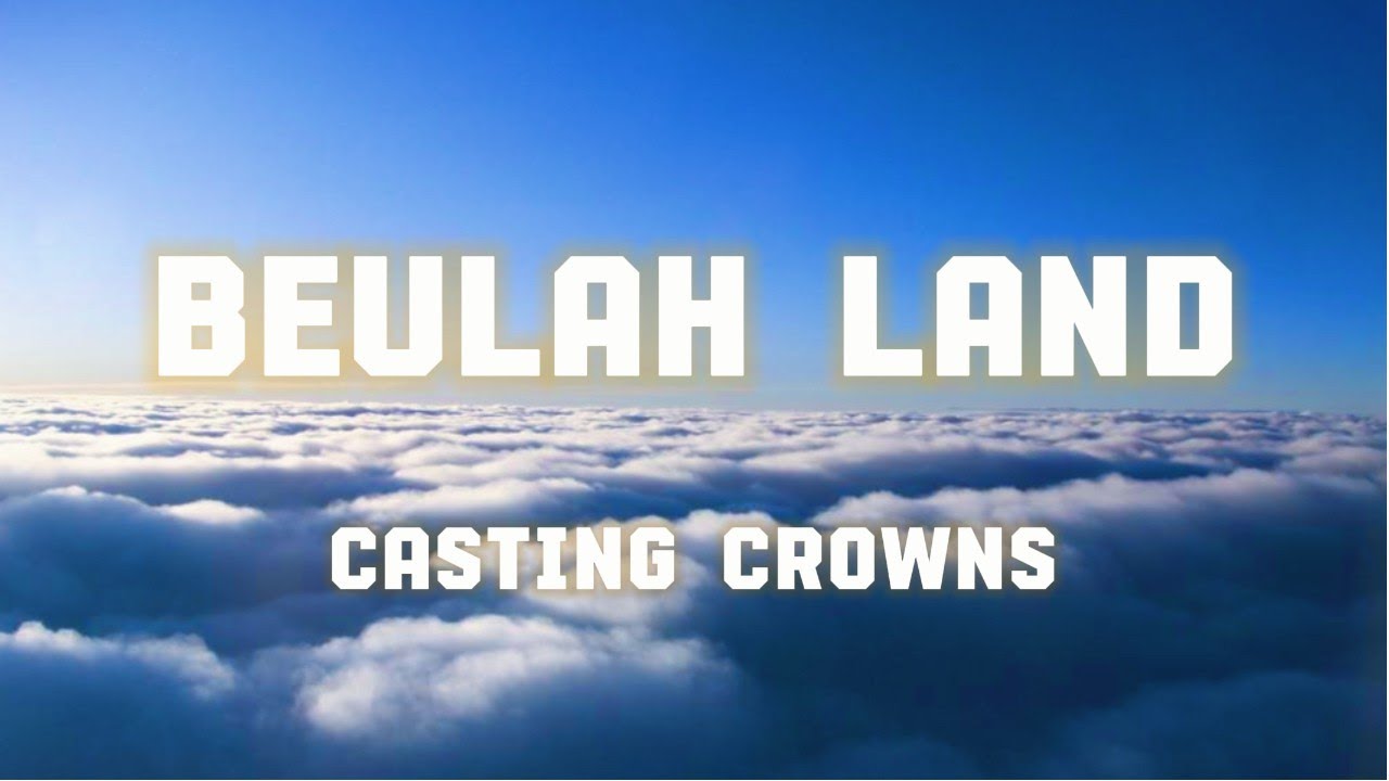 Beulah Land | Casting Crowns (lyric and scenery) Beulah Land | Casting Crowns (lyric and scenery)