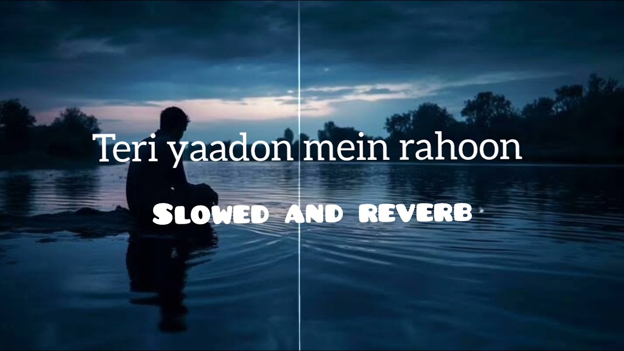 Teri yaadon mein rahoon  slowed and reverb  bollywood sad song 