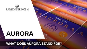 Learn more about Larsen Strings Aurora #4: What does Aurora stand for?