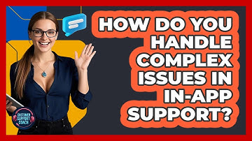 How Do You Handle Complex Issues In In-app Support? - Customer Support Coach