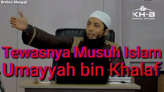 Tewasnya Musuh Islam Umayyah bin Khalaf(Ustadz Khalid Basalamah)