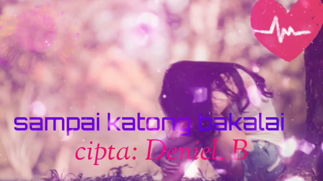 Sampe katong bakalai   cipt: Deniel. B
