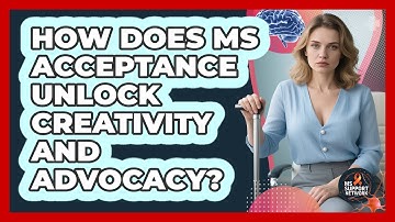 How Does MS Acceptance Unlock Creativity And Advocacy? - MS Support Network