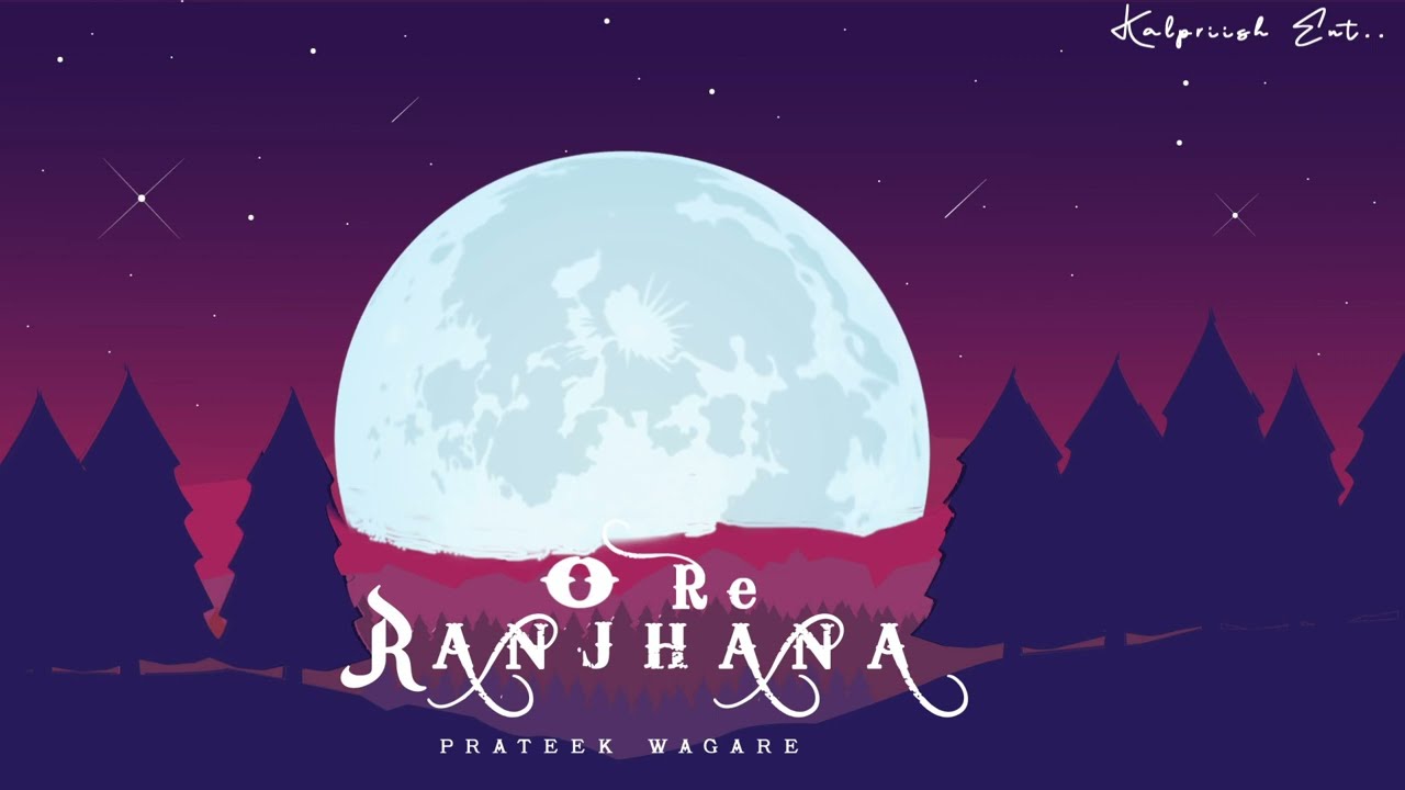O Re Ranjhana | Prateek Wagare |(Akxh music & Chaitanyaa)