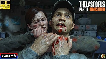 THE LAST OF US PART 2 REMASTERED Full Gameplay Walkthrough PART 6 [ 4K 60FPS PC ] - No Commentary