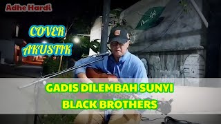 Gadis Dilembah Sunyi - Black Brothers||Cover Akustik
