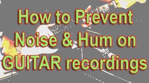 How to Prevent Noise & Hum on GUITAR recordings