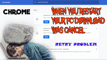 Retry problem For chrome........Fix with download manager