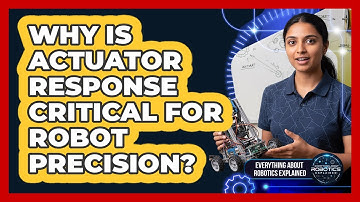Why Is Actuator Response Critical For Robot Precision?