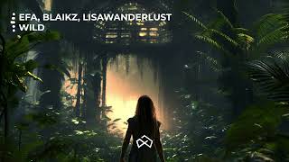 EFA, Blaikz, Lisawanderlust- Wild (Loud Memory / Sony Music)