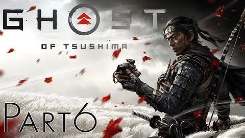 Ghost of Tsushima First Playthrough (Hard Difficulty) | Part 6