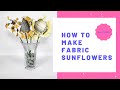 How to Make Fabric Sunflowers