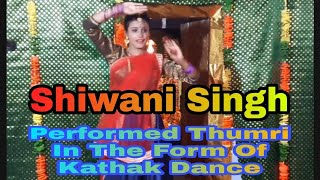 SHIWANI SINGH PERFORMED THUMRI IN THE FORM OF KATHAK