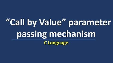 Call by Value || Parameter Passing Mechanisms in C