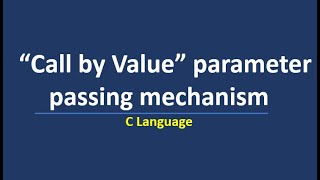 Call by Value || Parameter Passing Mechanisms in C
