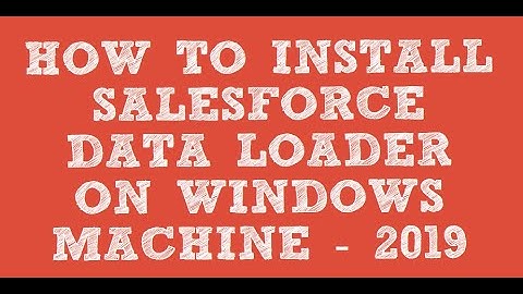 How to install salesforce.com data loader -- 2019