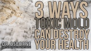 3 Ways Toxic Mold Can Destroy Your Health